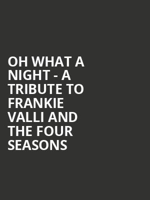 Oh What A Night A Tribute to Frankie Valli and the Four Seasons, Youkey Theatre, Lakeland
